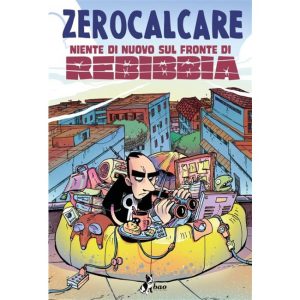 NIENTE DI NUOVO SUL FRONTE DI REBIBBIA – ZEROCALCARE